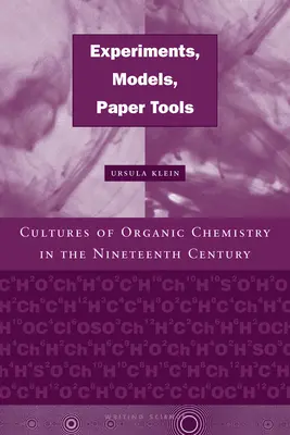 Experimenty, modely, papírové nástroje: Kultura organické chemie v devatenáctém století - Experiments, Models, Paper Tools: Cultures of Organic Chemistry in the Nineteenth Century