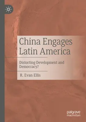 Čína se angažuje v Latinské Americe: Narušení rozvoje a demokracie? - China Engages Latin America: Distorting Development and Democracy?