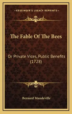 Pohádka o včelách: aneb Soukromé neřesti, veřejné výhody (1728) - The Fable Of The Bees: Or Private Vices, Public Benefits (1728)