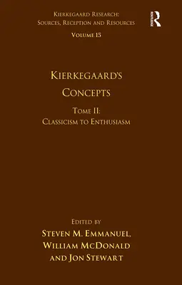 Svazek 15, díl II: Kierkegaardovy koncepty: Klasicismus až po nadšení - Volume 15, Tome II: Kierkegaard's Concepts: Classicism to Enthusiasm