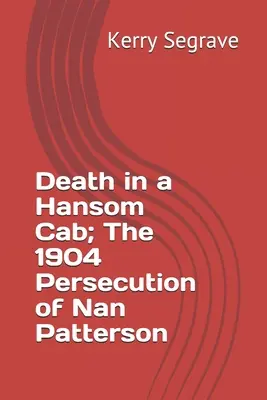 Smrt v taxíku Hansom; pronásledování Nan Pattersonové v roce 1904 - Death in a Hansom Cab; The 1904 Persecution of Nan Patterson