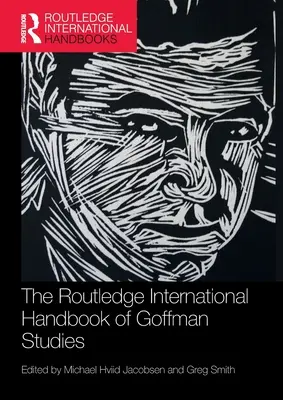 Routledge International Handbook of Goffman Studies (Mezinárodní příručka Goffmanových studií) - The Routledge International Handbook of Goffman Studies