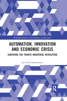 Automatizace, inovace a hospodářská krize: Přežít čtvrtou průmyslovou revoluci - Automation, Innovation and Economic Crisis: Surviving the Fourth Industrial Revolution