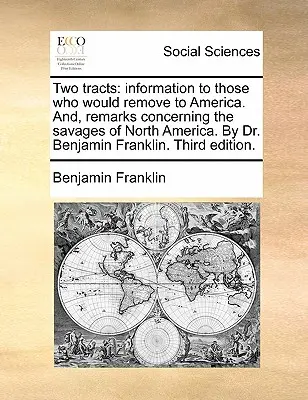 ve dvou spisech: Informace pro ty, kteří se chtějí přestěhovat do Ameriky. A poznámky týkající se divochů v Severní Americe. od Dr. Benjamiho - Two Tracts: Information to Those Who Would Remove to America. And, Remarks Concerning the Savages of North America. by Dr. Benjami