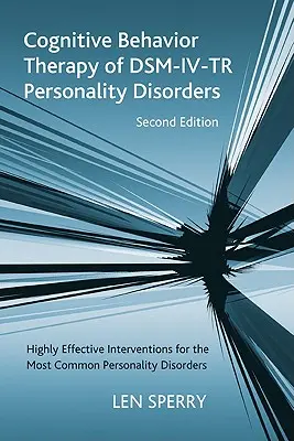 Kognitivně behaviorální terapie poruch osobnosti podle Dsm-IV-Tr: Vysoce účinné intervence u nejčastějších poruch osobnosti, druhé vydání - Cognitive Behavior Therapy of Dsm-IV-Tr Personality Disorders: Highly Effective Interventions for the Most Common Personality Disorders, Second Editio