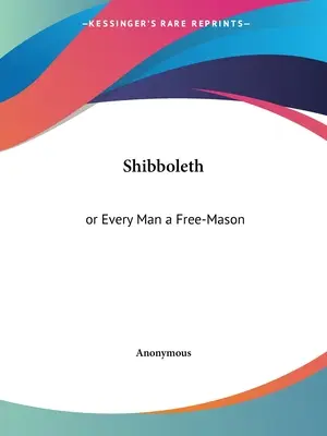 Shibboleth: aneb Každý člověk svobodným zednářem - Shibboleth: or Every Man a Free-Mason