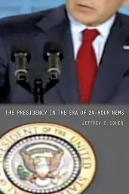 Prezidentství v éře 24hodinového zpravodajství - The Presidency in the Era of 24-Hour News