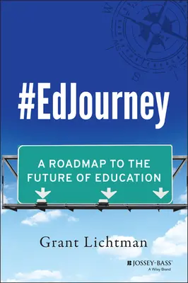 #Edjourney: A Roadmap to the Future of Education (Plán cesty k budoucnosti vzdělávání) - #Edjourney: A Roadmap to the Future of Education