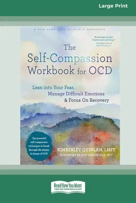 The Self-Compassion Workbook for OCD: The Self-Compassion Workbook for OCD: Kniha: Opřete se do svého strachu, zvládněte obtížné emoce a zaměřte se na zotavení [vydání ve velkém nákladu 16 stran]. - The Self-Compassion Workbook for OCD: Lean into Your Fear, Manage Difficult Emotions, and Focus On Recovery [Large Print 16 Pt Edition]