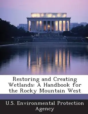 Obnova a tvorba mokřadů: Příručka pro západ Skalistých hor - Restoring and Creating Wetlands: A Handbook for the Rocky Mountain West
