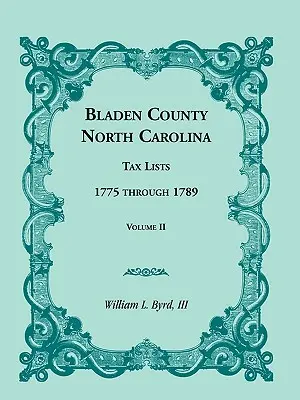 Okres Bladen, Severní Karolína, daňové seznamy: 1775 až 1789, svazek II - Bladen County, North Carolina, Tax Lists: 1775 Through 1789, Volume II