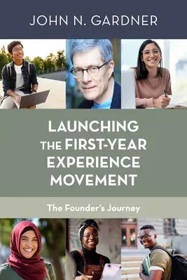 Zahájení hnutí za zkušenosti z prvního ročníku: Cesta zakladatele - Launching the First-Year Experience Movement: The Founder's Journey