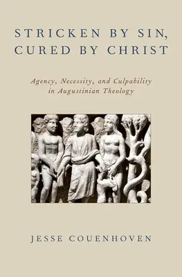 Zasažen hříchem, vyléčen Kristem: Dějinnost, nutnost a zavinění v augustinovské teologii. - Stricken by Sin, Cured by Christ: Agency, Necessity, and Culpability in Augustinian Theology
