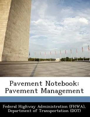 Zápisník chodníku: (Federal Highway Administration (Fhwa) D) - Pavement Notebook: Pavement Management (Federal Highway Administration (Fhwa) D)