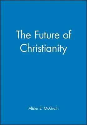 Budoucnost křesťanství - The Future of Christianity