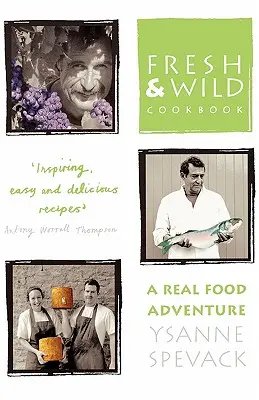 Čerstvá a divoká kuchařka: Kuchařka pro kuchaře a kuchařky: Dobrodružství s opravdovým jídlem - Fresh and Wild Cookbook: A Real Food Adventure