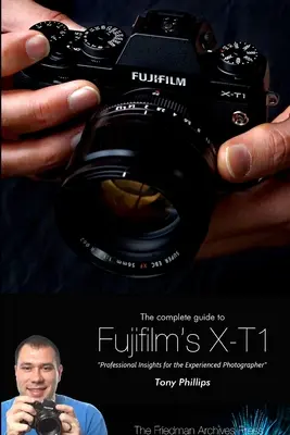 Kompletní průvodce fotoaparátem Fujifilm X-T1 (černobílé vydání) - The Complete Guide to Fujifilm's X-T1 Camera (B&W Edition)