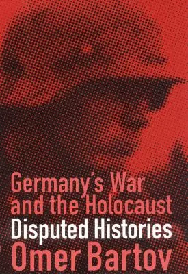 Válka v Německu a holocaust: Sporné dějiny - Germany's War and the Holocaust: Disputed Histories