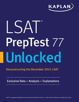 LSAT PrepTest 77 Unlocked: Exkluzivní data, analýzy a vysvětlení pro LSAT z prosince 2015. - LSAT PrepTest 77 Unlocked: Exclusive Data, Analysis & Explanations for the December 2015 LSAT