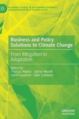 Podnikatelská a politická řešení změny klimatu: Od zmírňování dopadů změny klimatu k adaptaci - Business and Policy Solutions to Climate Change: From Mitigation to Adaptation
