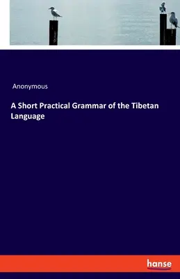 Krátká praktická gramatika tibetského jazyka - A Short Practical Grammar of the Tibetan Language
