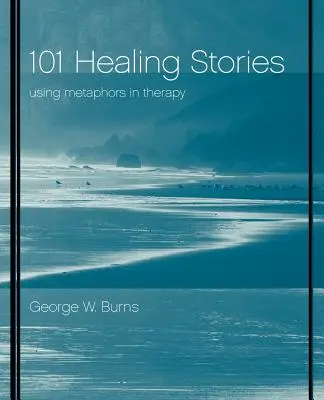 101 léčivých příběhů: - 101 Healing Stories: Using Metaphors in Therapy