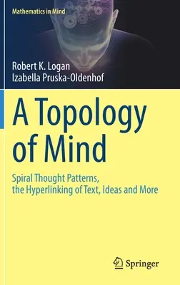 Topologie mysli: Spirálové myšlenkové vzorce, hypertextové propojení textu, myšlenek a dalších věcí - A Topology of Mind: Spiral Thought Patterns, the Hyperlinking of Text, Ideas and More