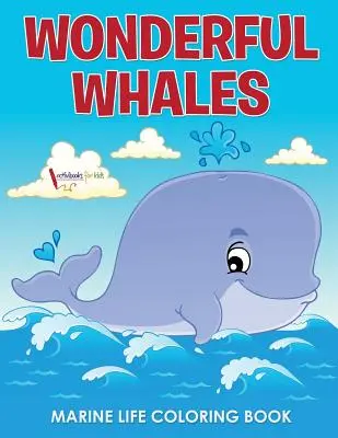 Nádherné velryby Mořský život Omalovánky - Wonderful Whales Marine Life Coloring Book