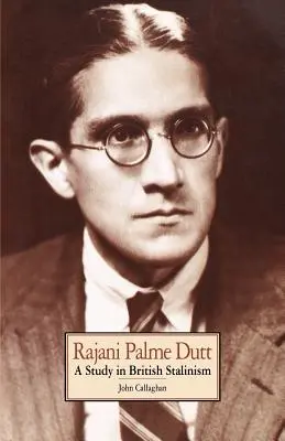 Rajani Palme Duttová: Studie britského stalinismu - Rajani Palme Dutt: A Study in British Stalinism