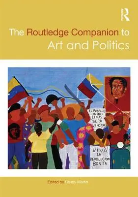 The Routledge Companion to Art and Politics (Routledžův kompendium umění a politiky) - The Routledge Companion to Art and Politics