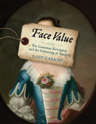 Nominální hodnota: Spotřební revoluce a kolonizace Ameriky - Face Value: The Consumer Revolution and the Colonizing of America