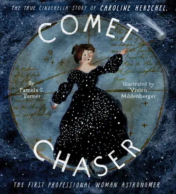 Pronásledovatel komety: Pravdivý příběh Popelky Caroline Herschelové, první profesionální astronomky - Comet Chaser: The True Cinderella Story of Caroline Herschel, the First Professional Woman Astronomer