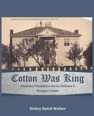 Bavlna byla králem Morgan County, Alabama: Alabama Plantation Series - Cotton Was King Morgan County, Alabama: Alabama Plantation Series