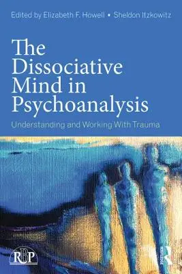 Disociativní mysl v psychoanalýze: Pochopení traumatu a práce s ním - The Dissociative Mind in Psychoanalysis: Understanding and Working With Trauma