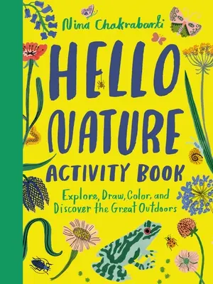 Hello Nature Activity Book (Kniha aktivit o přírodě): Prozkoumej, nakresli, vybarvi a objevuj velkou přírodu: Prozkoumej, nakresli, vybarvi a objevuj velkou přírodu. - Hello Nature Activity Book: Explore, Draw, Color, and Discover the Great Outdoors: Explore, Draw, Colour and Discover the Great Outdoors