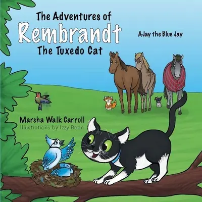 Dobrodružství kocoura Rembrandta: pomáhá modré sojce Ajayovi obnovit hnízdo - The Adventures of Rembrandt the Tuxedo Cat: Helps Ajay, the Blue Jay, Rebuild His Nest