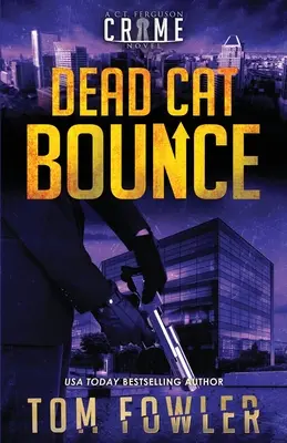 Mrtvá kočka skáče: Ferguson: Kriminální román C. T. Fergusona. - Dead Cat Bounce: A C.T. Ferguson Crime Novel
