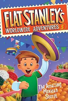Flat Stanleyho světová dobrodružství #5: Úžasné mexické tajemství - Flat Stanley's Worldwide Adventures #5: The Amazing Mexican Secret