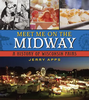 Meet Me on the Midway: Historie wisconsinských veletrhů - Meet Me on the Midway: A History of Wisconsin Fairs