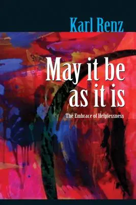 Ať je to, jak to je: Objetí bezradnosti - May It Be As It Is: The Embrace of Helplessness