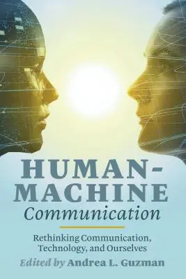 Komunikace mezi člověkem a strojem: Přehodnocení komunikace, technologií a nás samých - Human-Machine Communication: Rethinking Communication, Technology, and Ourselves