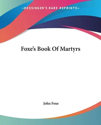 Foxeova kniha mučedníků - Foxe's Book Of Martyrs