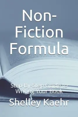 Non-Fiction Formula: Průvodce krok za krokem, jak napsat knihu - Non-Fiction Formula: Step-By-Step Guide to Writing Your Book