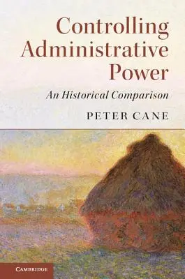 Kontrola správní moci: Historické srovnání - Controlling Administrative Power: An Historical Comparison