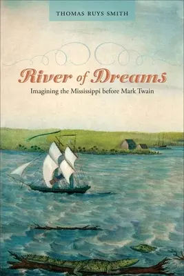 Řeka snů: Sny: Představy o Mississippi v době před Markem Twainem - River of Dreams: Imagining the Mississippi Before Mark Twain