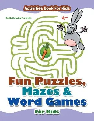 Zábavné hádanky, bludiště a slovní hry pro děti - kniha aktivit pro děti - Fun Puzzles, Mazes & Word Games For Kids - Activities Book For Kids