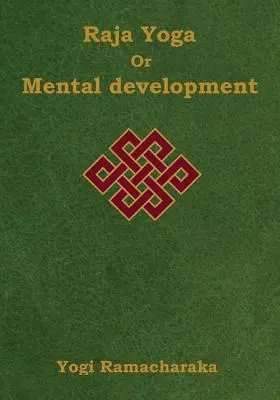 Rádža jóga neboli duševní rozvoj: Vydání pro velký tisk: Řada lekcí rádžajógy (A Series of Lessons in Raja Yoga) - Raja Yoga or Mental development: A Series of Lessons in Raja Yoga (Large Print Edition)