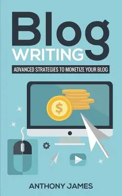 Psaní na blogu: Pokročilé strategie pro zpeněžení vašeho blogu - Blog Writing: Advanced Strategies to Monetize Your Blog