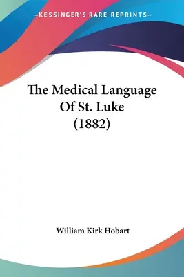 Lékařský jazyk svatého Lukáše (1882) - The Medical Language Of St. Luke (1882)