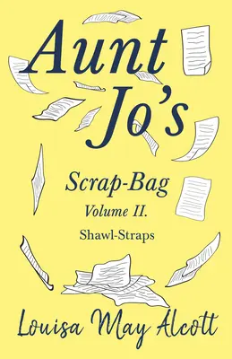 Svazek II. sbírky tety Jo; Šály a šátky (Aunt Jo's Scrap-Bag Volume II) - Aunt Jo's Scrap-Bag Volume II;Shawl-Straps